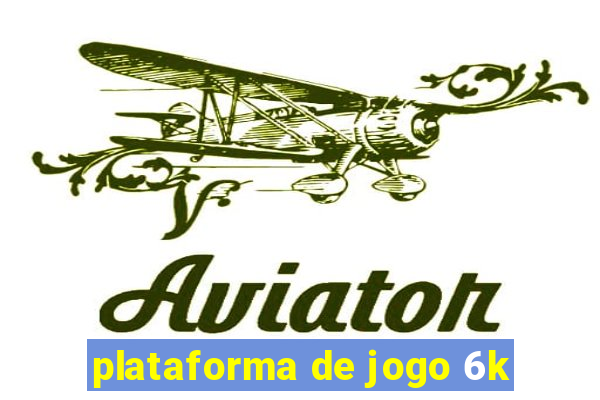 plataforma de jogo 6k